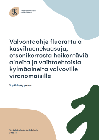 Kansikuva Valvontaohje fluorattuja kasvihuonekaasuja, otsonikerrosta heikentäviä aineita ja vaihtoehtoisia kylmäaineita valvoville viranomaisille